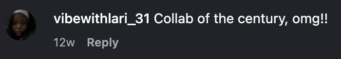 Instagram comment: Collab of the century, omg!!
